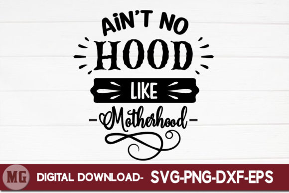 Ain’t No Hood Like Motherhood Graphics for Crafts