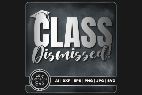 Class Dismissed Funny Teacher Graduation Graphics for Creative Crafts