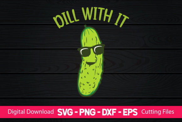 Dill With It Funny Pickles Graphics for Crafts