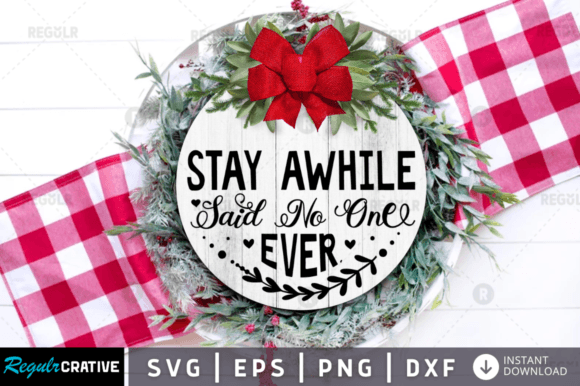 FREE Stay Awhile Said No One Ever Graphics for Crafts