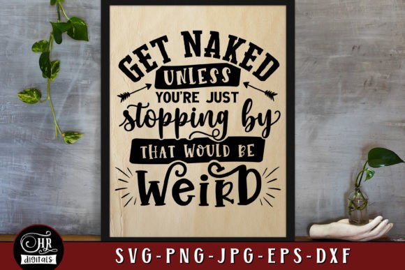 Get Naked Unless You’re Just Stopping By Graphics