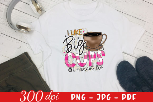 I Like Big Cups I Cannot Lie Graphics