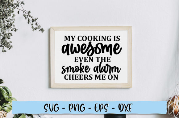My Cooking is Awesome Even the Smoke Graphics for Crafts