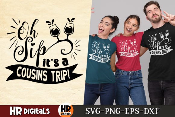 Oh Sip It’s a Cousins Trip Graphics for Crafts