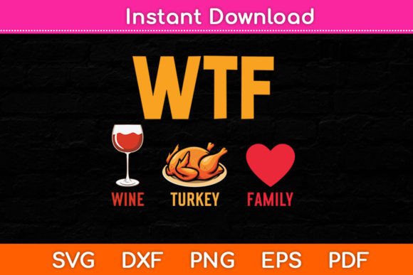 Wtf Wine Turkey Family Funny Graphics for Crafts