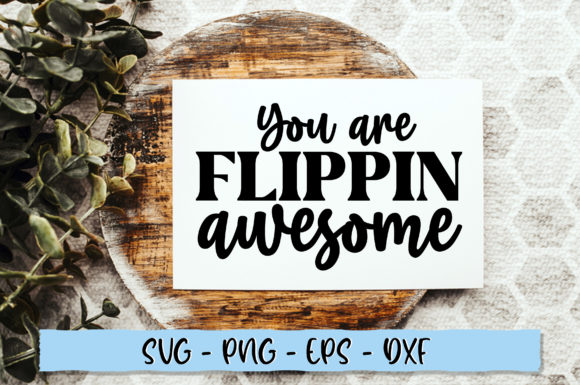 You Are Flippin Awesome SVG Graphics for Crafts